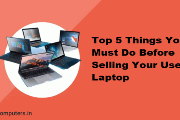 Top 5 Things You Must Do Before Selling Your Used Laptop